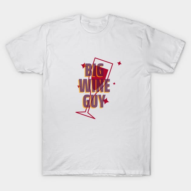 Big Wine Guy T-Shirt by Inspire & Motivate